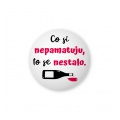 Placka s nápisem - Co si nepamatuju, to se nestalo