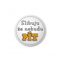 Placka s nápisem - Slibuju, že nebudu pít
