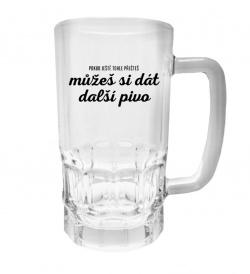 Půllitr s potiskem - Můžeš si dát další pivo