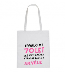Plátěná taška - Trvalo mi 70 let, než jsem začala vypadat takhle skvěle