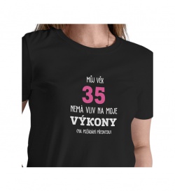 Dámské tričko černé - Můj věk 35 nemá vliv na moje výkony